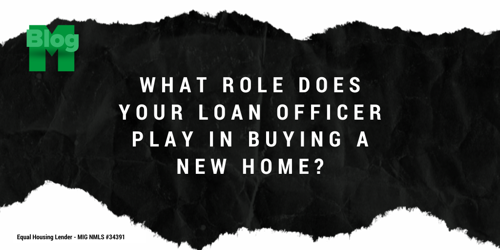 What Role Does Your Loan Officer Play in Buying a Home?