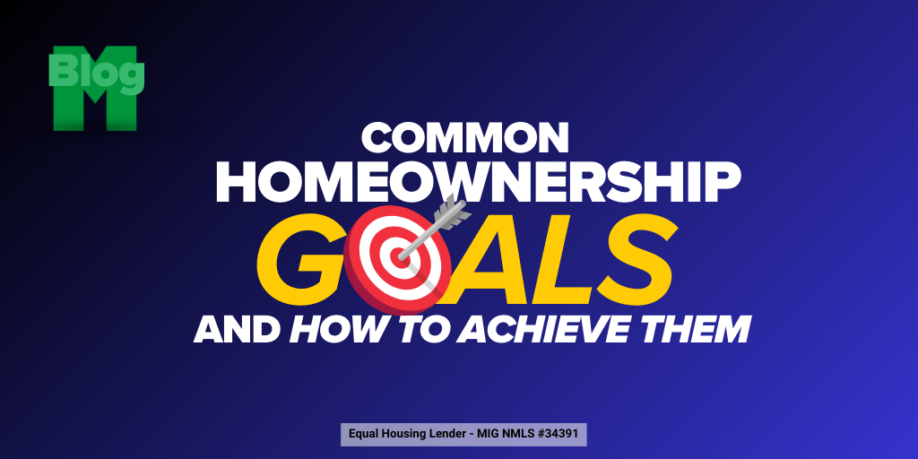 Common Homeownership Goals and How to Achieve Them